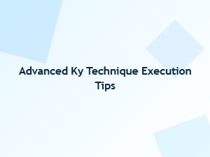 Advanced Ky Technique Execution Tips