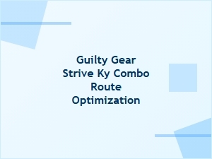 Guilty Gear Strive Ky Combo Route Optimization