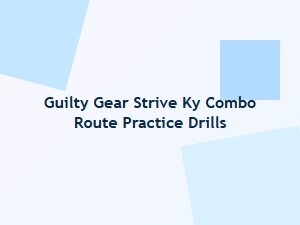 Guilty Gear Strive Ky Combo Route Practice Drills