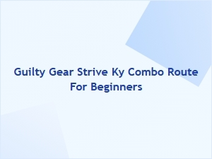 Guilty Gear Strive Ky Combo Route for Beginners