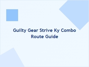 Guilty Gear Strive Ky Combo Route Guide
