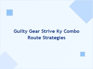 Ky Combo Route Strategies for Guilty Gear Strive